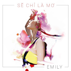 Sẽ Chỉ Là Mơ - Emily