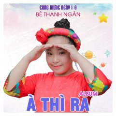 À Thì Ra - Bé Thanh Ngân