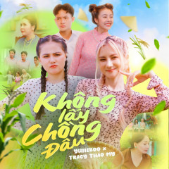 Không Lấy Chồng Đâu - YuniBoo, Tracy Thảo My