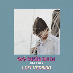 Gió Cuốn Em Đi (Lofi Version) - Hạo Thiên, Minh Trung, B.