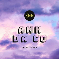 Anh Đã Có - Quân Key, Rick