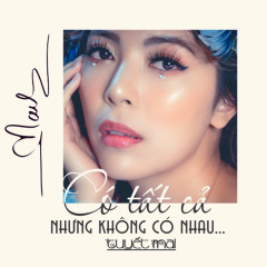 Có Tất Cả Nhưng Không Có Nhau - Tuyết Mai