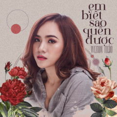 Em Biết Sao Quên Được - Wendy Thảo