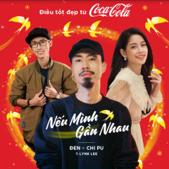 Nếu Mình Gần Nhau - Đen, Chi Pu, Lynk Lee