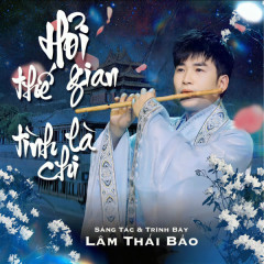 Hỏi Thế Gian Tình Là Chi - Lâm Thái Bảo