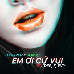 Em Ơi Cứ Vui - SlimV, Touliver