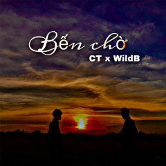 Bến Chờ - CT, WildB, HOA HỒNG DẠI MUSIC