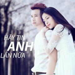 Hãy Tin Anh Lần Nữa - Chu Bin