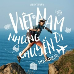 Việt Nam Những Chuyến Đi - Vicky Nhung