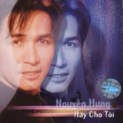 Hãy Cho Tôi - Nguyễn Hưng