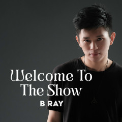 Welcome to the Show - B Ray, Great