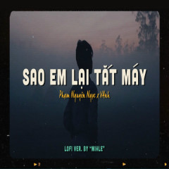 Sao Em Lại Tắt Máy (Mihle Lofi) - Phạm Nguyên Ngọc, Vanh, BMZ
