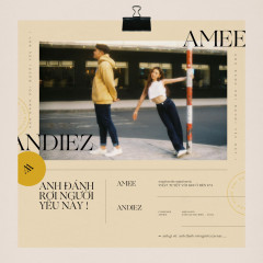 Anh Đánh Rơi Người Yêu Này! (Thật Tuyệt Vời Khi Ở Bên Em OST) - Andiez, AMEE