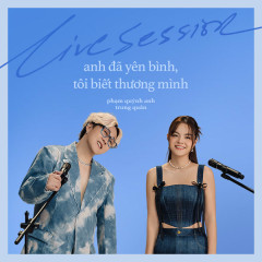 Anh Đã Yên Bình, Tôi Biết Thương Mình (Live Session) - Phạm Quỳnh Anh, Trung Quân