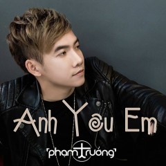 Đừng Để Anh Lo Lắng - Phạm Trưởng