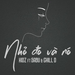 Nhỏ Đó Và Nó - Kidz, Sabu, Chill D