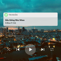 Đều Giống Như Nhau - D.Blue, 1nG