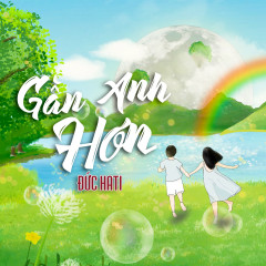 Gần Anh Hơn - Đức Hati