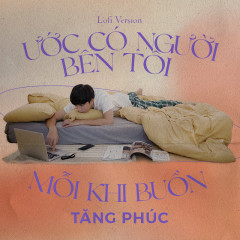 Ước Có Người Bên Tôi Mỗi Khi Buồn (Lofi Version) - Tăng Phúc