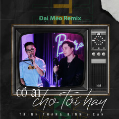Có Ai Cho Tôi Hay (Đại Mèo Remix) - Trịnh Thăng Bình, XAN
