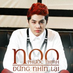 Đừng Nhìn Lại (Just Wanna Say Goodbye) - Noo Phước Thịnh