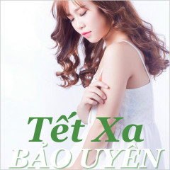 Tết Xa - Bảo Uyên