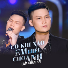 Có Khi Nào Em Hiểu Cho Anh - Lâm Chấn Hải