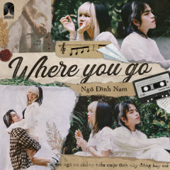 Where You Go - Ngô Đình Nam