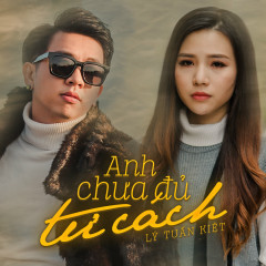 Anh Chưa Đủ Tư Cách - Lý Tuấn Kiệt