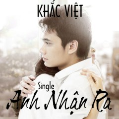 Anh Nhận Ra - Khắc Việt