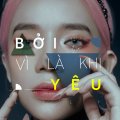 Bởi Vì Là Khi Yêu - LyLy