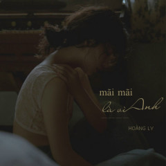 Mãi Mãi Là Vì Anh - Hoàng Ly