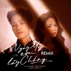 Ngày Mai Em Lấy Chồng (Remix) - Cang Nguyễn, Tracy Thảo My