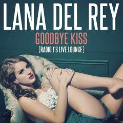 Goodbye Kiss - Lana Del Rey