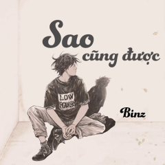 Sao Cũng Được - Binz