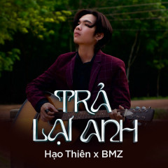 Trả Lại Anh - Hạo Thiên, BMZ