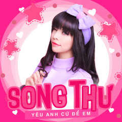 Yêu Anh Cứ Để Em - Song Thư