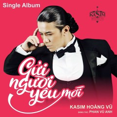 Gửi Người Yêu Mới (Remix) - Kasim Hoàng Vũ