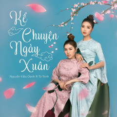 Kể Chuyện Ngày Xuân (EDM Version) - Nguyễn Kiều Oanh, Trinh Phạm