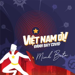 Việt Nam Ơi! Đánh Bay Covid - Minh Beta