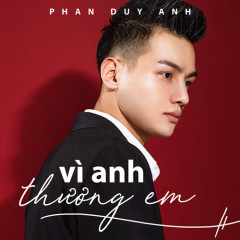 Vô Cùng (Vì Anh Thương Em) - Phan Duy Anh