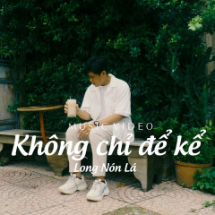 Không Chỉ Để Kể - Long Nón Lá