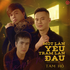 Một Lần Yêu Trăm Lần Đau - Tam Hổ