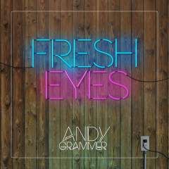 Fresh Eyes - Andy Grammer