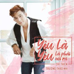 Yêu Là Yêu (Là Phải Nói Ra) - Chí Thiện, Trương Thảo Nhi