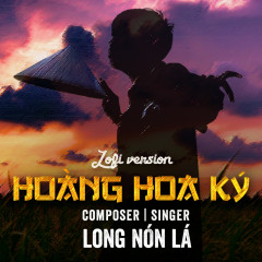 Hoàng Hoa Ký (Lofi Version) - Long Nón Lá
