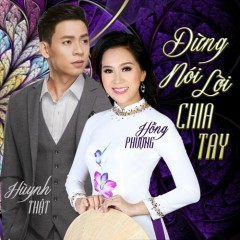 Đừng Nói Lời Chia Tay - Huỳnh Thật, Hồng Phượng