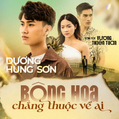 Bông Hoa Chẳng Thuộc Về Ai - Dương Hùng Sơn