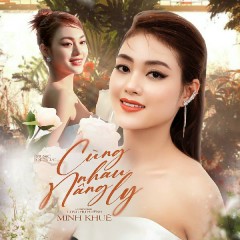 Cùng Nhau Nâng Ly - Minh Khuê