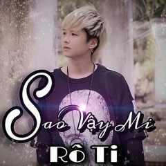 Sao Vậy Mi - Rô Ti